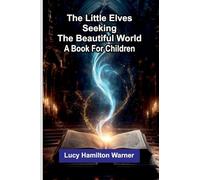 The little elves seeking the beautiful world: A book for children