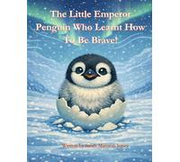 The Little Emperor Penguin Who Learnt How To Be Brave!