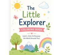 The Little Explorer Coloring Book: Learn, Color & Discover the World Around You!