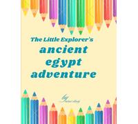 The Little Explorer's Ancient Egypt Adventure Subtitle: A Fun Coloring, Activity & Learning Book for Kids Ages 6-12