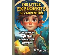 The Little Explorer's Big Adventure: A Journey to Face Fear and Discover Bravery