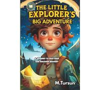 The Little Explorer's Big Adventure: A Journey to Face Fear and Discover Bravery