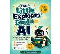 The Little Explorers' Guide to AI: Artificial Intelligence Activity Book for Kids Ages 6-10