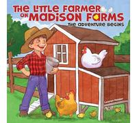 The Little Farmer on Madison Farms: The Adventure Begins
