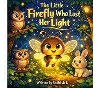 The Little Firefly Who Lost Her Light: A Magical Children’s Story About Courage, Hope, and Believing in Yourself