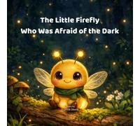 The Little Firefly Who Was Afraid of the Dark