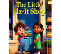The Little Fix-It Shop: A Heartwarming Story About Friendship, Kindness, and Helping Others Heal