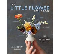 The Little Flower Recipe Book: 148 Tiny Arrangements for Every Season and