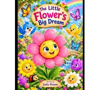 The Little Flower’s Big Dream: A Magical Garden Adventure for Kids