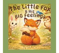 The Little Fox and His Big Feelings: A Gentle Story About Big Feelings and Finding Calm