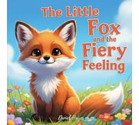 The Little Fox and the Fiery Feeling: A Calming Story for Kids About Managing Big Emotions and Anger