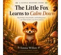 The Little Fox Learns to Calm Down: Big Feelings, Deep Breaths, and Finding Peace - One Little Fox Kit's Cozy Forest Journey