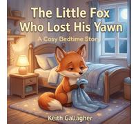 The Little Fox Who Lost His Yawn: A Cosy Bedtime Story