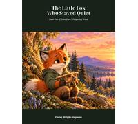 The Little Fox Who Stayed Quiet: series Tales from Whispering Wood