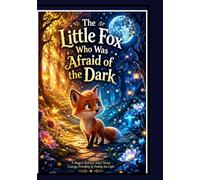 The Little Fox Who Was Afraid of the Dark