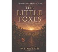 The Little Foxes: Guarding the Vineyard of True Worship