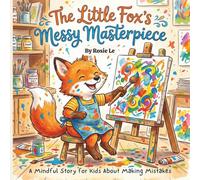 The Little Fox's Messy Masterpiece: A Mindful Story for Kids About Making Mistakes, Growth Mindset, and Finding Joy in Imperfection