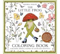 The Little Frog Coloring Book: A Relaxing, Mindful Journey of Colour and Creativity