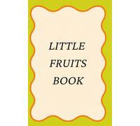 The little fruit book: 20 Fruits to Discover, Learn & Explore | A Fun Interactive Fruit Activity Book for Kids