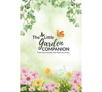 The Little Garden Companion: A Seasonal Gardening Log Book and Monthly Planner for Tracking Plants, Garden Tasks, and Year-Round Growth | Includes USDA Zone Map + Flower & Vegetable Garden Organizer