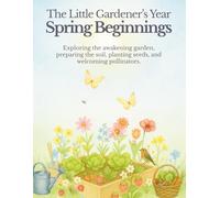 The Little Gardener’s Year: Spring Beginnings: A Nature Study & Gardening Workbook for Kids
