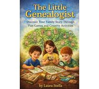 The Little Genealogist: Discover Your Family Story Through Fun Games and Creative Activities