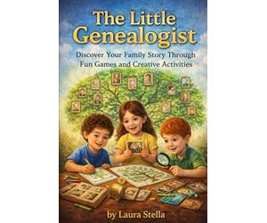 The Little Genealogist: Discover Your Family Story Through Fun Games and Creative Activities