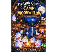 The Little Ghosts of Camp Moonwillow: Twelve Cozy Ghost Stories for Kids