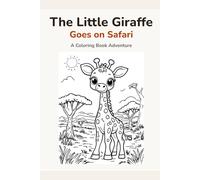 The Little Giraffe Goes on Safari: A Coloring Book Adventure