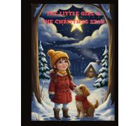 The Little Girl And The Christmas Star: A Magical Christmas Adventure About Kindness and Believing