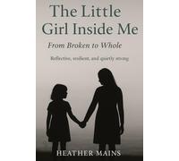 The Little Girl Inside Me: From Broken to Whole