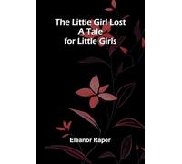 The Little Girl Lost; A Tale for Little Girls