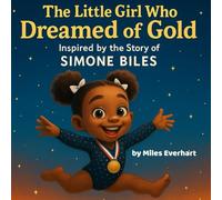 The Little Girl Who Dreamed of Gold: Inspired by the Story of Simone Biles