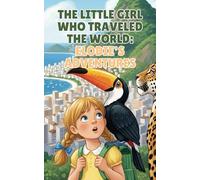 The Little Girl Who Traveled the World: Elodie's Adventures: Inspiring Travel Stories for Early Readers: Explore Paris, Egypt, China, Peru & Rome ... Pages, 5x8 Format, Educational Travel Story)