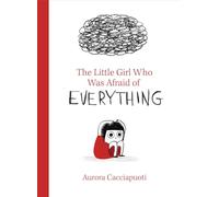 Aurora Cacciapuot The Little Girl Who Was Afraid of Everythin (Copertina rigida)