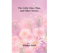 The Little Glass Man, and Other Stories