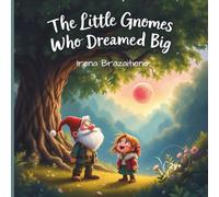The Little Gnomes Who Dreamed Big