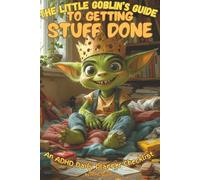 THE LITTLE GOBLIN'S GUIDE TO GETTING STUFF DONE: an ADHD Daily Planner Checklist - For the Neurodivergent, ADHD, ADD, Autistic kids Goblin 90 day - 3 month Planner Journal