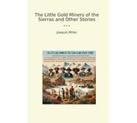 The Little Gold Miners of the Sierras and Other Stories