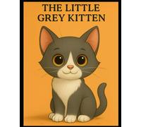 The Little Grey Kitten: A Children’s Picture Book About Kittens | A Bedtime Story Book for Kids Who Love Cats | A Heartwarming Cat Story