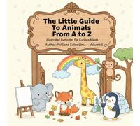 The Little Guide To Animals from A to Z: Illustrated Curiosities for Curious Minds