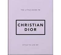 The Little Guide to Christian Dior: Style to Live by