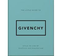 The Little Guide to Givenchy: Style to Live by