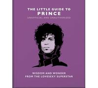 The Little Guide to Prince: Wisom and Wonder from the Lovesexy Superstar