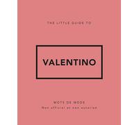 The Little Guide to Valentino: Mots de Mode: Mots de mode. Non officiel et non autorisé