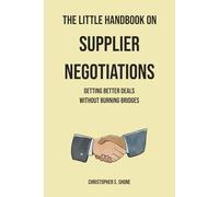 The Little Handbook on Supplier Negotiations: Getting Better Deals Without Burning Bridges