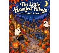 The Little Haunted Village Coloring Book | 48 Single-Sided Designs | Cozy Halloween Gift | Cute Ghosts & Witches: Coloring Book for Kids and Adults
