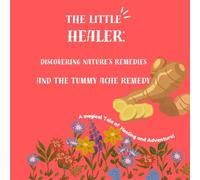The Little Healer: Discovering Natures Remedies: The Tummy Ache Remedy
