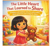 The Little Heart That Learned to Share: A kindness and emotions story for early readers about generosity and caring for others