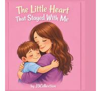 The Little Heart That Stayed With Me: A comforting story about love that never leaves